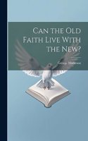 Can the Old Faith Live With the New?