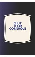 Shut Your Cornhole: Funny Sayings on the cover Journal 104 Lined Pages for Writing and Drawing, Everyday Humorous, 365 days to more Humor & Happiness Year Long Journal 