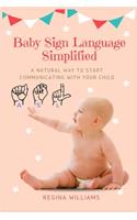 Baby Sign Language Simplified: A Natural Way to Start Communicating with Your Child