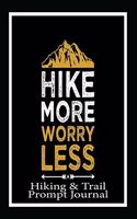 Hike More Worry Less, Hiking and Trail Prompt Journal