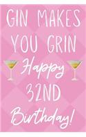 Gin Makes You Grin Happy 32nd Birthday
