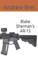 Blake Sherman's AR-15: A short story by Andrew Brel