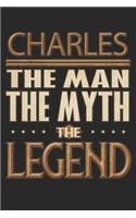 Charles The Man The Myth The Legend: Charles Notebook Journal 6x9 Personalized Customized Gift For Someones Surname Or First Name is Charles