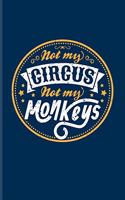 Not My Circus Not My Monkeys