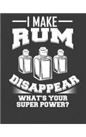 I Make Rum Disappear What's Your Super Power?: Rum notebook. Rum lover gift. 8.5 x 11 size 120 Lined Pages rum journal. Gifts for rum drinkers.