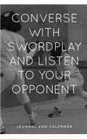 Converse with Swordplay and Listen to Your Opponent: Blank Lined Journal with Calendar for Fencers