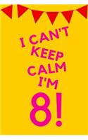 I Can't Keep Calm I'm 8!