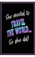 She Wanted to Travel the World... So She Did!: Travel Journal / Diary / Notebook for Women Girls with 100 Blank Lined Journal Pages