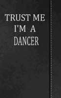 Trust Me I'm a Dancer: Journal Lined Paper Notebook 120 Pages 6x9