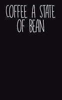 Coffee - A State of Bean