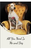 All You Need Is Me and Dog: Writing and Drawing Journal for Couples, Moms...Mothers Day Gift, Valentines Day Gift for Couples and Dog Lovers