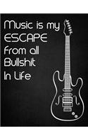 Music is my Escape From all Bullshit in Life