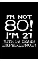 I'm not 80! I'm 21 with 59 years experience.