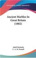 Ancient Marbles In Great Britain (1882)