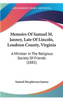 Memoirs Of Samuel M. Janney, Late Of Lincoln, Loudoun County, Virginia: A Minister In The Religious Society Of Friends (1881)