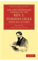 Life and Missionary Travels of the Rev. J. Furniss Ogle M.A., from His Letters