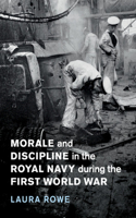 Morale and Discipline in the Royal Navy During the First World War