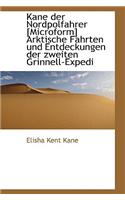 Kane Der Nordpolfahrer [Microform] Arktische Fahrten Und Entdeckungen Der Zweiten Grinnell-Expedi: (German)