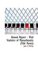 Annual Report - Vital Statistics of Massachusetts (Title Varies)