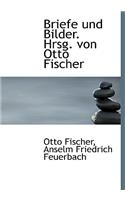 Briefe Und Bilder. Hrsg. Von Otto Fischer