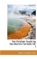 The Christian Taught by the Church's Services Vol. I