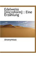 Edelweiss [Microform]: Eine Erzahlung