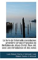 Le Livre de L'Internelle Consolacion; Premi Re Version Fran Oise de L'Imitation de J Sus-Christ. Nou