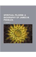 Spiritual Pilgrim; A Biography of James M. Peebles.