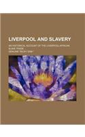 Liverpool and Slavery; An Historical Account of the Liverpool-African Slave Trade