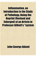 Inflammation, an Introduction to the Study of Pathology, Being the Reprint (Revised and Enlarged) of an Article in Professor Allbutt's 