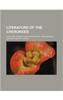 Literature of the Cherokees; Also, Bibliography and the Story of Their Genesis