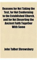 Reasons for Not Taking the Test, for Not Conforming to the Established Church, and for Not Deserting the Ancient Faith Together with Some