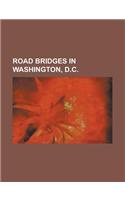 Road Bridges in Washington, D.C.: 11th Street Bridges, 14th Street Bridge (Potomac River), Aqueduct Bridge (Potomac River), Arlington Memorial Bridge,