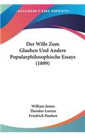 Wille Zum Glauben Und Andere Popularphilosophische Essays (1899)