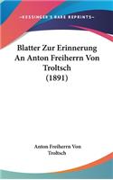 Blatter Zur Erinnerung an Anton Freiherrn Von Troltsch (1891)