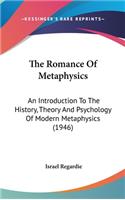 The Romance Of Metaphysics: An Introduction To The History, Theory And Psychology Of Modern Metaphysics (1946)(English)