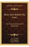 Three Years Behind The Guns