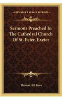 Sermons Preached In The Cathedral Church Of St. Peter, Exeter