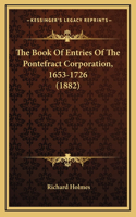 The Book of Entries of the Pontefract Corporation, 1653-1726 (1882)