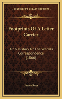 Footprints Of A Letter Carrier: Or A History Of The World's Correspondence (1866)