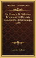 De Oratoria Et Dialectica Inventione Vel De Locis Communibus Libri Quinque (1589)