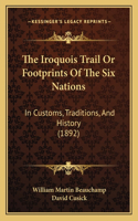 Iroquois Trail Or Footprints Of The Six Nations