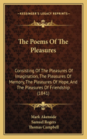 The Poems Of The Pleasures: Consisting Of The Pleasures Of Imagination, The Pleasures Of Memory, The Pleasures Of Hope, And The Pleasures Of Friendship (1841)(English)
