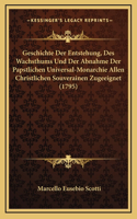 Geschichte Der Entstehung, Des Wachsthums Und Der Abnahme Der Papstlichen Universal-Monarchie Allen Christlichen Souverainen Zugeeignet (1795)