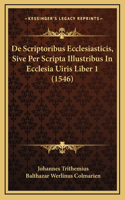 De Scriptoribus Ecclesiasticis, Sive Per Scripta Illustribus In Ecclesia Uiris Liber 1 (1546)