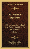 The Tourmaline Expedition: With An Appendix On South West Barbary As A Field For Colonization (1906)(English)