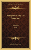 The Republican Party And Temperance: An Address (1888)