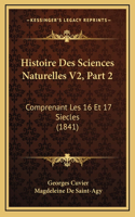 Histoire Des Sciences Naturelles V2, Part 2: Comprenant Les 16 Et 17 Siecles (1841)