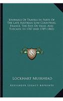 Journals Of Travels In Parts Of The Late Austrian Low Countries, France, The Pays De Vaud, And Tuscany, In 1787 And 1789 (1803)