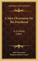 S. John Chrysostom On The Priesthood